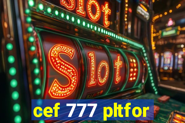 cef 777 pltfor